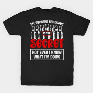 My Bowling Technique Is Top Secret Not Even I Know What I'm Doing - Bowling Enthusiast T-Shirt